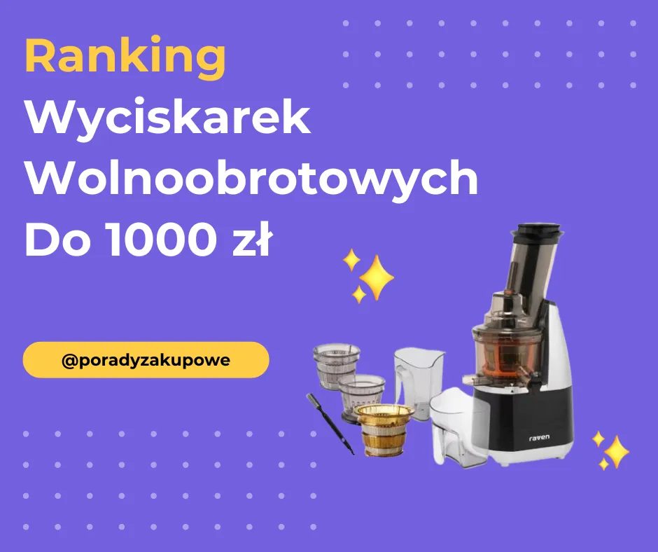 Ranking Wyciskarek Wolnoobrotowych Do 1000 Zł