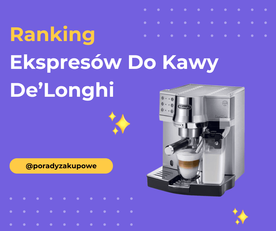 Ranking Ekspresów Do Kawy De’Longhi