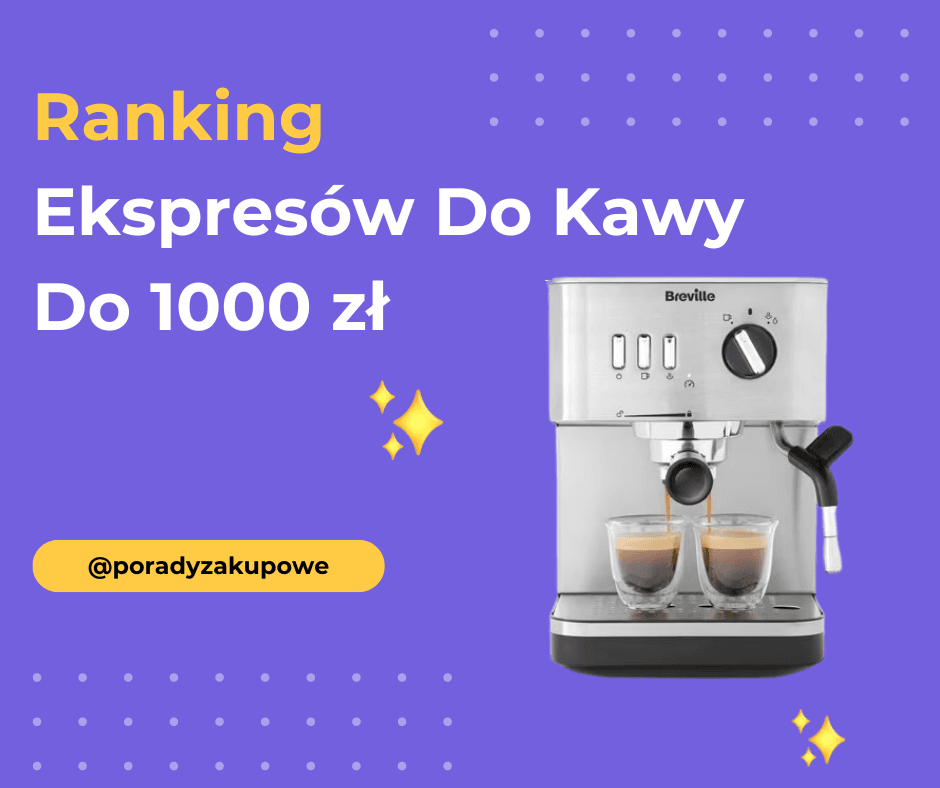 Ranking Ekspresów Do Kawy Do 1000 Zł