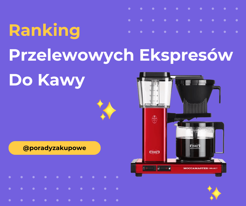 Ranking Przelewowych Ekspresów Do Kawy