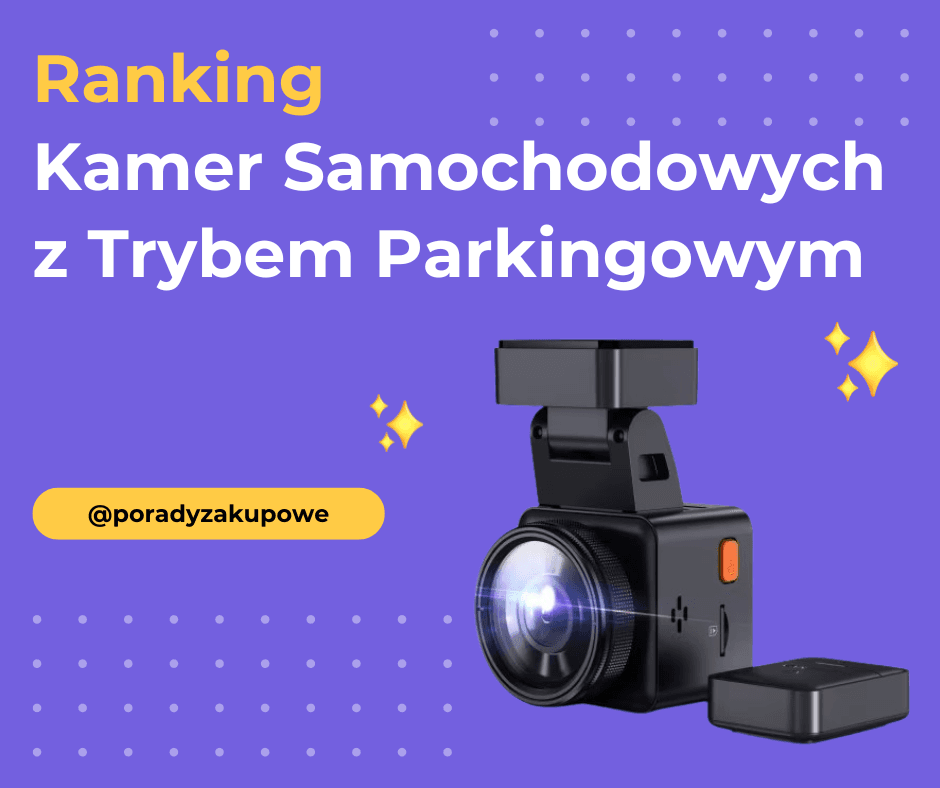 Ranking Kamer Samochodowych z Trybem Parkingowym