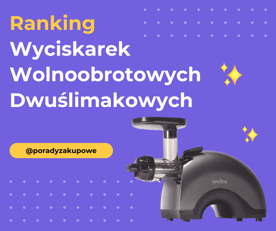 Ranking Wyciskarek Wolnoobrotowych Dwuślimakowych