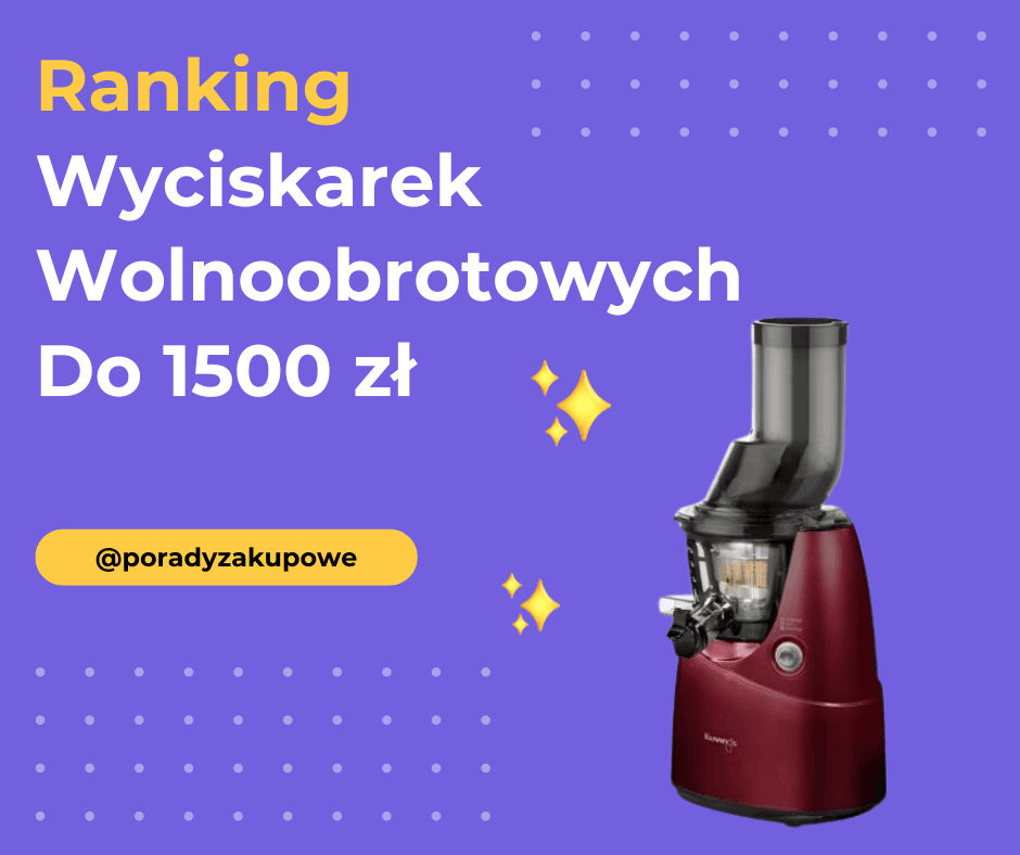 Ranking Wyciskarek Wolnoobrotowych Do 1500 Zł