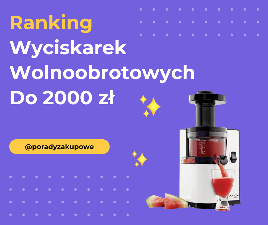 Ranking Wyciskarek Wolnoobrotowych Do 2000 Zł