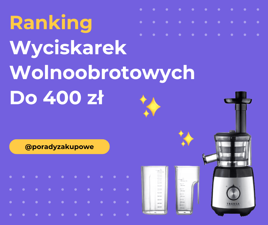 Ranking Wyciskarek Wolnoobrotowych Do 400 Zł