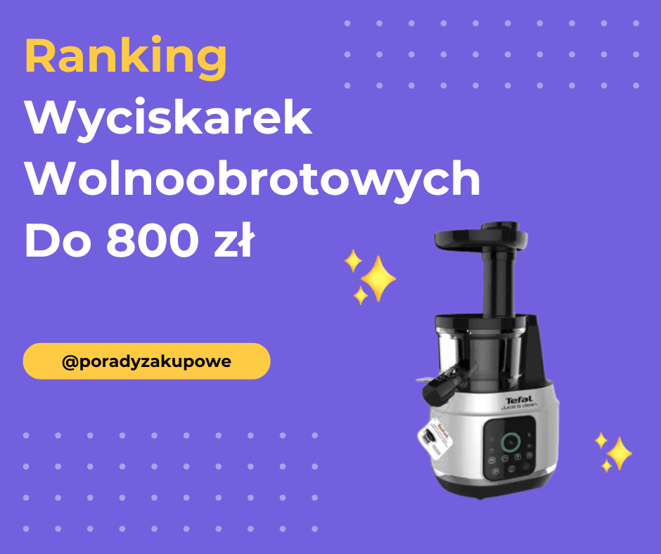 Ranking Wyciskarek Wolnoobrotowych Do 800 Zł