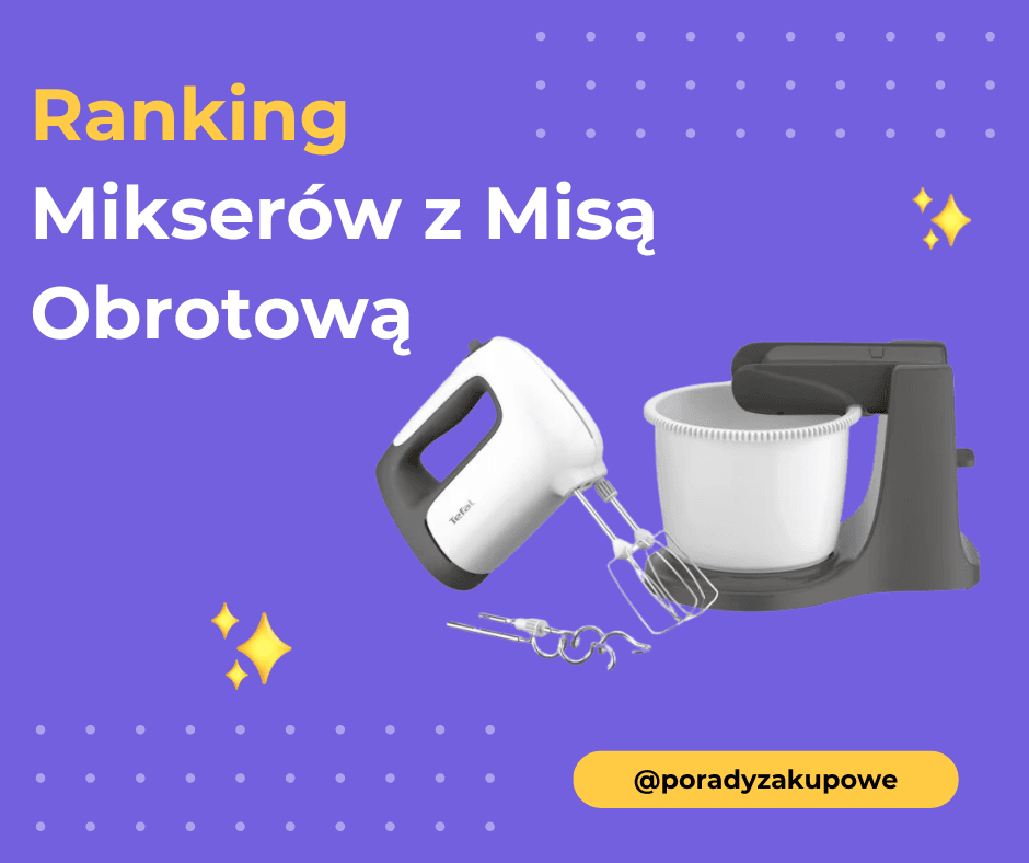 Ranking Mikserów Ręcznych z Misą Obrotową