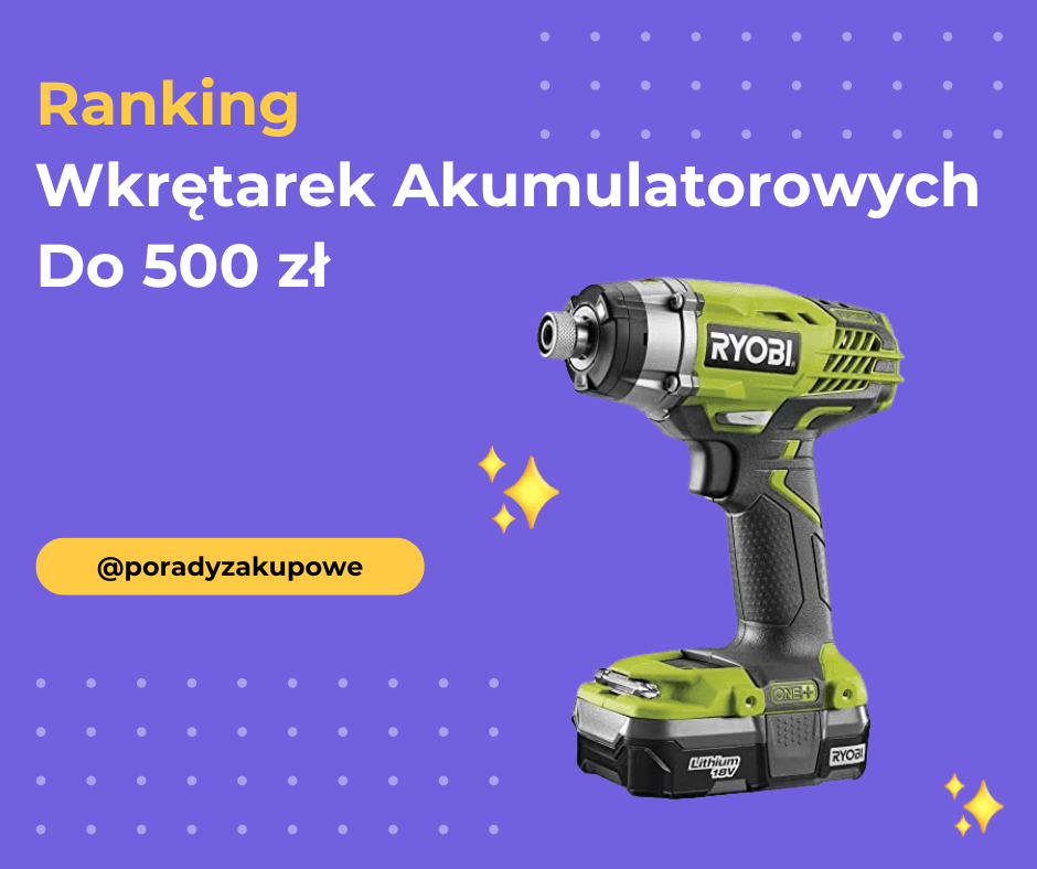 Ranking Wkrętarek Akumulatorowych Do 500 zł